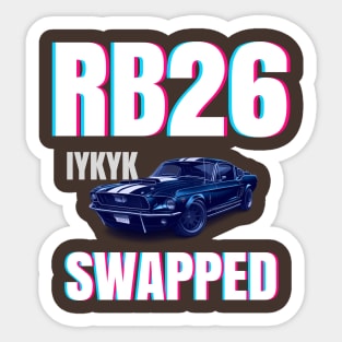 RB26 swapped - IYKYK Sticker